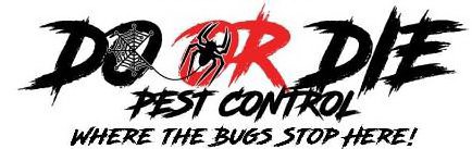 DO OR DIE PEST CONTROL WHERE THE BUGS STOP HERE!