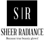S R SHEER RADIANCE BECAUSE TRUE BEAUTY GLOWS!