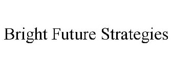 BRIGHT FUTURE STRATEGIES