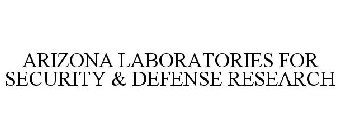 ARIZONA LABORATORIES FOR SECURITY & DEFENSE RESEARCH