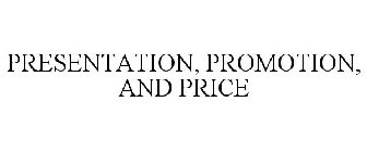 PRESENTATION, PROMOTION, AND PRICE