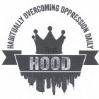 HABITUALLY OVERCOMING OPPRESSION DAILY HOOD