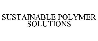 SUSTAINABLE POLYMER SOLUTIONS