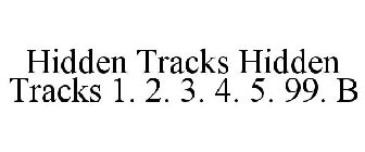 HIDDEN TRACKS HIDDEN TRACKS 1. 2. 3. 4. 5. 99. B