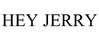 HEY JERRY