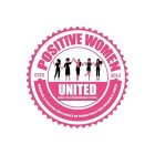 POSITIVE WOMEN UNITED MAKING A POSITIVE DIFFERENCE IN YOUNG GIRLS AND WOMEN'S LIVES ESTD 2013 WWW.POSITIVEWOMENUNITED.ORG