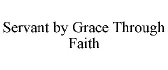 SERVANT BY GRACE THROUGH FAITH