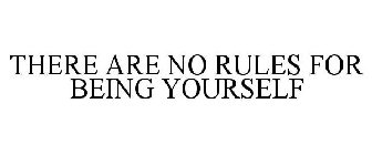 THERE ARE NO RULES FOR BEING YOURSELF