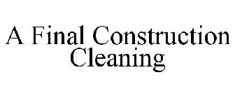 A FINAL CONSTRUCTION CLEANING