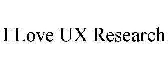 I LOVE UX RESEARCH