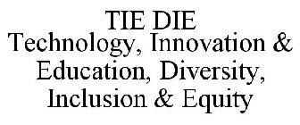 TIE DIE TECHNOLOGY, INNOVATION & EDUCATION, DIVERSITY, INCLUSION & EQUITY