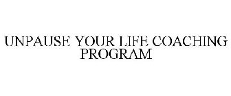 UNPAUSE YOUR LIFE COACHING PROGRAM