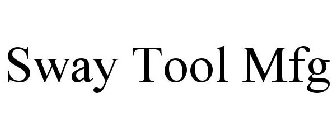 SWAY TOOLS MFG