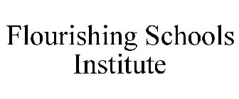 FLOURISHING SCHOOLS INSTITUTE