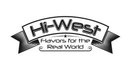 HI-WEST FLAVORS FOR THE REAL WORLD