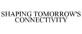 SHAPING TOMORROW'S CONNECTIVITY