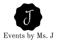 J EVENTS BY MS. J.