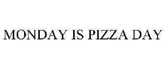 MONDAY IS PIZZA DAY