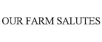 OUR FARM SALUTES