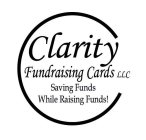 CLARITY FUNDRAISING CARDS LLC SAVING FUNDS WHILE RAISING FUNDS!