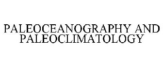 PALEOCEANOGRAPHY AND PALEOCLIMATOLOGY