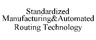 STANDARDIZED MANUFACTURING&AUTOMATED ROUTING TECHNOLOGY