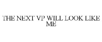 THE NEXT VP WILL LOOK LIKE ME