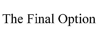 THE FINAL OPTION