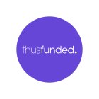 THUSFUNDED.