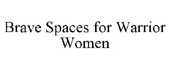 BRAVE SPACES FOR WARRIOR WOMEN