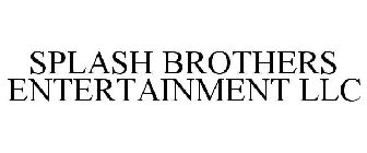 SPLASH BROTHERS ENTERTAINMENT LLC