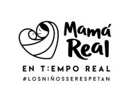 MAMÁ REAL EN T:EMPO REAL #LOSNIÑOSSERESPETAN