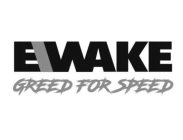 EWAKE GREED FOR SPEED