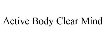 ACTIVE BODY CLEAR MIND