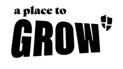 A PLACE TO GROW