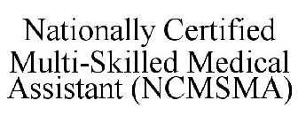 NATIONALLY CERTIFIED MULTI-SKILLED MEDICAL ASSISTANT (NCMSMA)