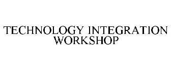 TECHNOLOGY INTEGRATION WORKSHOP