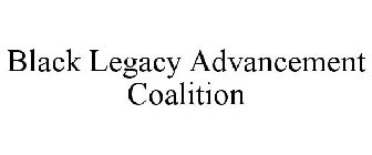 BLACK LEGACY ADVANCEMENT COALITION