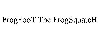 FROGFOOT THE FROGSQUATCH