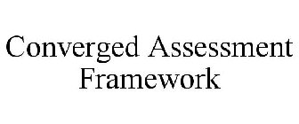 CONVERGED ASSESSMENT FRAMEWORK