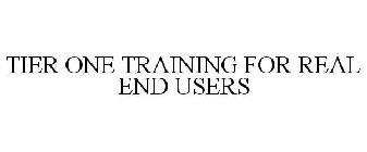 TIER ONE TRAINING FOR REAL END USERS