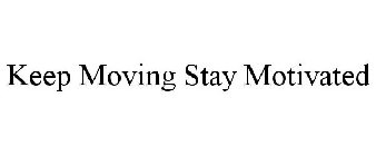 KEEP MOVING STAY MOTIVATED