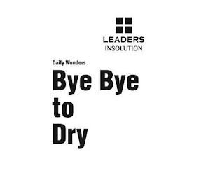 LEADERS INSOLUTION DAILY WONDERS BYE BYE TO DRY