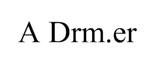 A DRM.ER