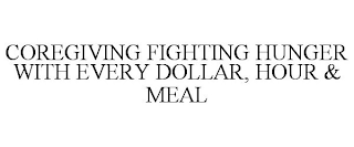 COREGIVING FIGHTING HUNGER WITH EVERY DOLLAR, HOUR & MEAL