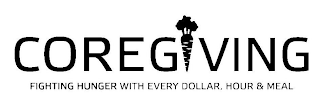 COREGIVING FIGHTING HUNGER WITH EVERY DOLLAR, HOUR & MEAL