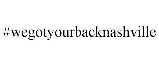 #WEGOTYOURBACKNASHVILLE