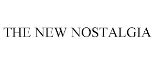 THE NEW NOSTALGIA