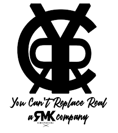 YCRR YOU CAN'T REPLACE REAL A RMK COMPANY REMIXYAKICKZ