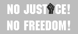 NO JUSTICE! NO FREEDOM!